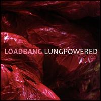 Lungpowered - Loadbang