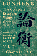 Lunheng &#35542;&#34913; The Complete Essays of Wang Chong &#29579;&#20805;, Vol. III, Appendices, Notes, Index: Translated and Annotated by + Alfred Forke, Revised and Updated