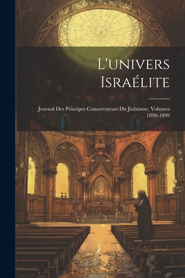 L'univers Isra?lite: Journal Des Principes Conservateurs Du Judaisme, Volumes 1896-1897... - Anonymous