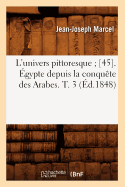 L'Univers Pittoresque [45]. ?gypte Depuis La Conqu?te Des Arabes. T. 3 (?d.1848)