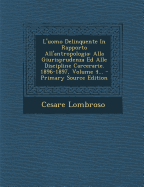 L'uomo Delinquente In Rapporto All'antropologia: Alla Giurisprudenza Ed Alle Discipline Carcerarie. 1896-1897, Volume 3... - Lombroso, Cesare