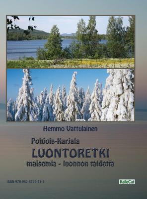 Luontoretki: Pohjois-Karjala - Maisemia - Luonnon Taidetta - Vattulainen, Hemmo (Photographer)