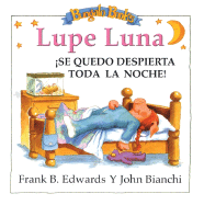 Lupe Luna Se Quedo Despierta Toda La Noche - Edwards, Frank B, and Mendez, Nora A (Translated by), and Bianchi, John (Illustrator)