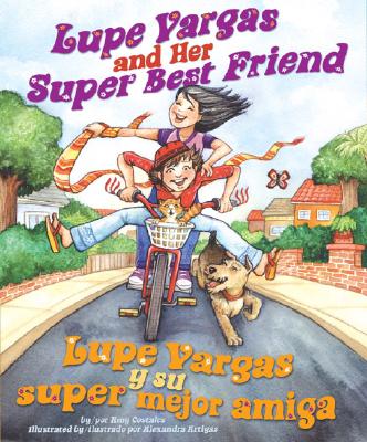 Lupe Vargas and Her Super Best Friend: Lupe Vargas y Su Super Mejor Amiga - Coatales, Amy, and Artigas, Alexandra (Illustrator)