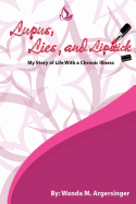 Lupus, Lies, and Lipstick: My Story of Life with a Chronic Illness