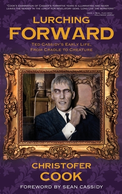 Lurching Forward - Ted Cassidy's Early Life from Cradle to Creature (hardback) - Cook, Christofer, and Cassidy, Sean (Foreword by)