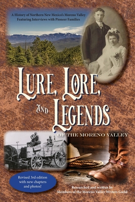 Lure, Lore, and Legends of the Moreno Valley: A History of Northern New Mexico's Moreno Valley - Moreno Valley Writers Guild, and Shelton, Connie (Introduction by)