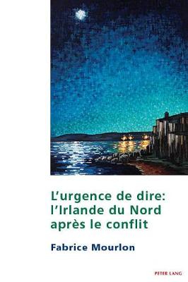 L'Urgence de Dire: L'Irlande Du Nord Aprs Le Conflit - Maher, Eamon (Editor), and Mourlon, Fabrice
