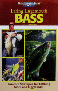 Luring Largemouth Bass: Sure-Fire Strategies for Catching More and Bigger Bass