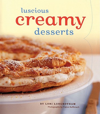 Luscious Creamy Desserts - Longbotham, Lori, and Ruffenach, France (Photographer)