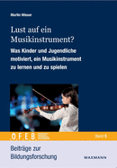 Lust auf ein Musikinstrument?: Was Kinder und Jugendliche motiviert, ein Musikinstrument zu lernen und zu spielen