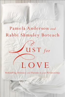 Lust for Love: Rekindling Intimacy and Passion in Your Relationship - Anderson, Pamela, and Boteach, Shmuley