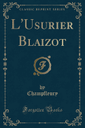 L'Usurier Blaizot (Classic Reprint)