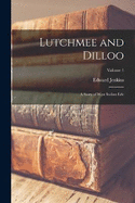 Lutchmee and Dilloo: A Story of West Indian Life; Volume 1