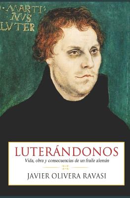 Luterndonos: Vida, obra y consecuencias de un fraile alemn - Prez Bustamante, Luis Fernando (Foreword by), and Olivera Ravasi, Javier