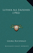 Luther Als Erzieher (1902)