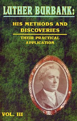 Luther Burbank: His Methods and Discoveries: Their Practical Application - Whitson, John Harvey (Editor), and John, Robert (Editor), and Williams, Henry Smith (Editor)