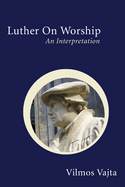 Luther on Worship: An Interpretation