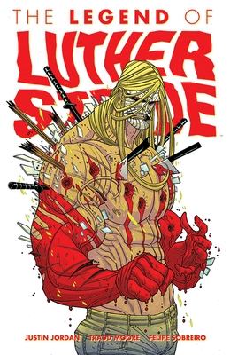 Luther Strode Volume 2: The Legend of Luther Strode - Jordan, Justin, and Moore, Tradd