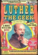 Luther the Geek [Director's Cut]