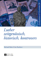 Luther: Zeitgenoessisch, Historisch, Kontrovers