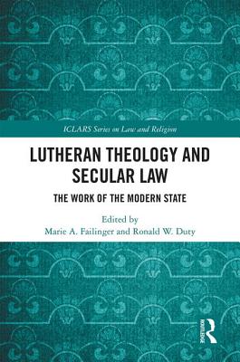Lutheran Theology and Secular Law: The Work of the Modern State - Failinger, Marie A (Editor), and Duty, Ronald W (Editor)