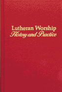 Lutheran Worship: History and Practice - Precht, Fred L, Th.D. (Editor), and Brauer, James Leonard, PH.D. (Preface by)
