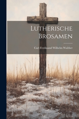 Lutherische Brosamen - Carl Ferdinand Wilhelm Walther (Creator)
