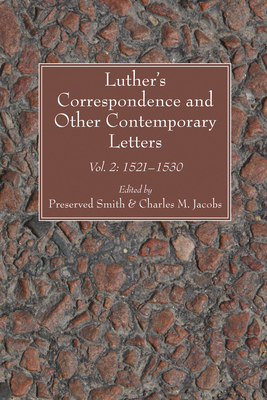 Luther's Correspondence and Other Contemporary Letters - Smith, Preserved (Editor), and Jacobs, Charles M (Editor)