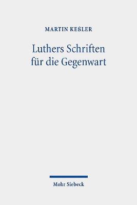 Luthers Schriften Fur Die Gegenwart: Drei Konkurrierende Editionsprojekte in Den 1930er Und 1940er Jahren - Kessler, Martin