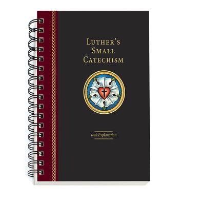 Luther's Small Catechism with Explanation - 2017 Spiral Bound Edition - Concordia Publishing House