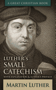 Luther's Small Catechism: With Explanation and Luther's Preface