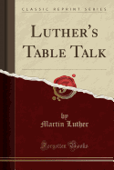 Luther's Table Talk (Classic Reprint)