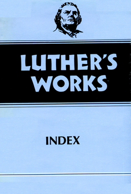 Luther's Works, Volume 55: Index - Lundeen, Joel W, and Luther, Martin