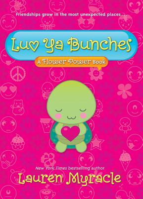 Luv YA Bunches (Flower Power Book #1): Volume 1 - Myracle, Lauren