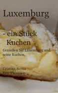 Luxemburg - ein Stck Kuchen: Genieen Sie Luxemburg und seine Kuchen, mit eigenen Fotos