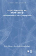 Luxury Marketing and Brand Strategy: Theory and Practice for a Changing World