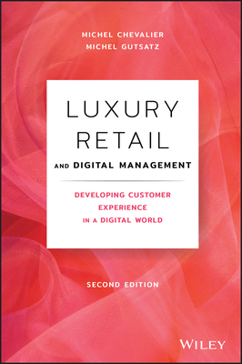 Luxury Retail and Digital Management: Developing Customer Experience in a Digital World - Chevalier, Michel, and Gutsatz, Michel