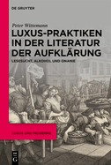 Luxus-Praktiken in Der Literatur Der Aufkl?rung: Lesesucht, Alkohol Und Onanie