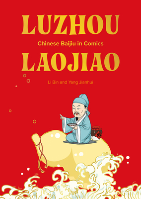 Luzhou Laojiao: Chinese Baijiu in Comics - Li, Bin, and Yang, Jianhui