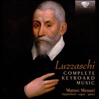 Luzzasco Luzzaschi: Complete Keyboard Music - Matteo Messori (organ); Matteo Messori (spinet); Matteo Messori (harpsichord)