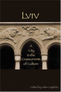 LVIV: A City in the Crosscurrents of Culture - Czaplicka, John (Editor)