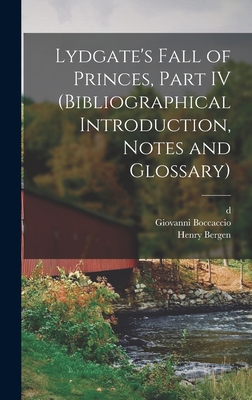 Lydgate's Fall of Princes, Part IV (Bibliographical Introduction, Notes and Glossary) - Boccaccio, Giovanni, and Lydgate, John, and Bergen, Henry