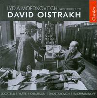 Lydia Mordkovitch Pays Tribute to David Oistrakh - Clifford Benson (piano); James Kirby (piano); Lydia Mordkovitch (violin); Marina Gusak-Grin (piano); Nicholas Walker (piano)