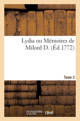 Lydia Ou M?moires de Milord D. Tome 2 - Cleland, John, and de la Place, Pierre-Antoine