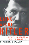 Lying about Hitler: History, Holocaust Holocaust and the David Irving Trial - Evans, Richard J
