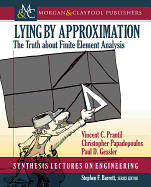 Lying by Approximation: The Truth about Finite Element Analysis