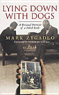 Lying Down with Dogs: A Personal Portrait of a Polish Exile - Zygadlo, Mark, and Davies, Norman (Foreword by), and Harris Manchester College