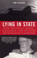 Lying in State: How Whitehall Denies, Dissembles and Deceives - From the Chinook Crash to the Kelly Affair