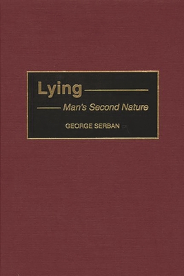 Lying: Man's Second Nature - Serban, George